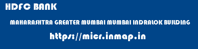 HDFC BANK  MAHARASHTRA GREATER MUMBAI MUMBAI INDRALOK BUILDING  micr code